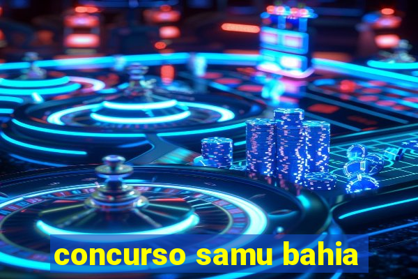 concurso samu bahia